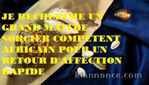   JE RECHERCHE UN GRAND MAITRE SORCIER COMPETENT AFRICAIN POUR UN